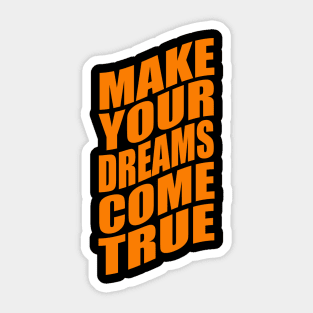 Make your dreams come true Sticker